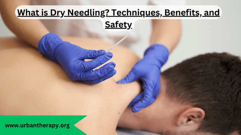 What is Dry Needling? Techniques, Benefits, and Safety
